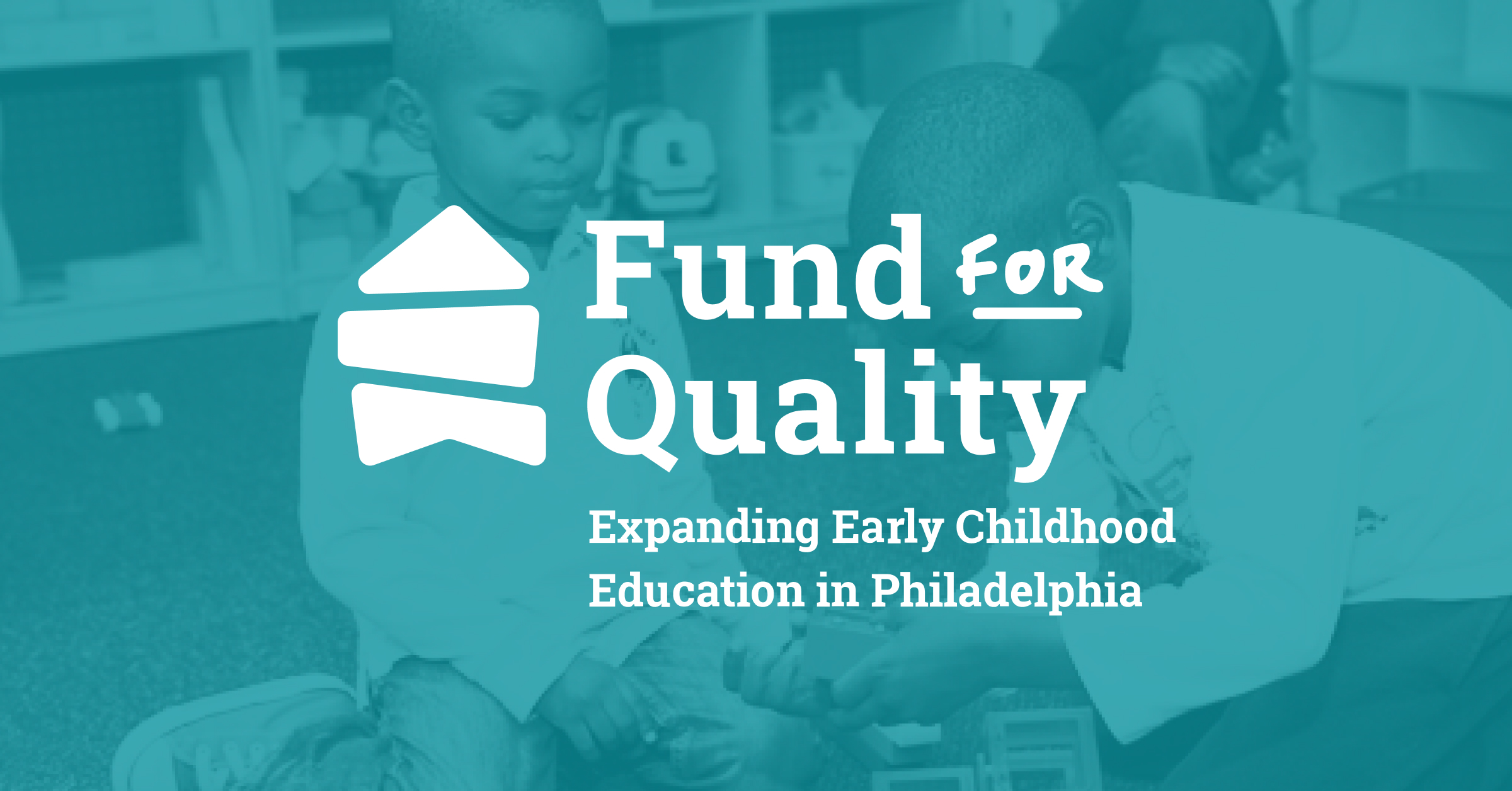 Fund for Quality Expanding Early Childhood Education in Philadelphia